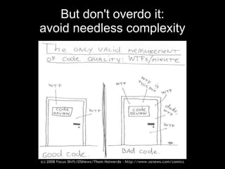 But don't overdo it:
avoid needless complexity
 