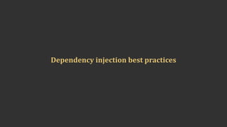 Dependency	injection	best	practices
 