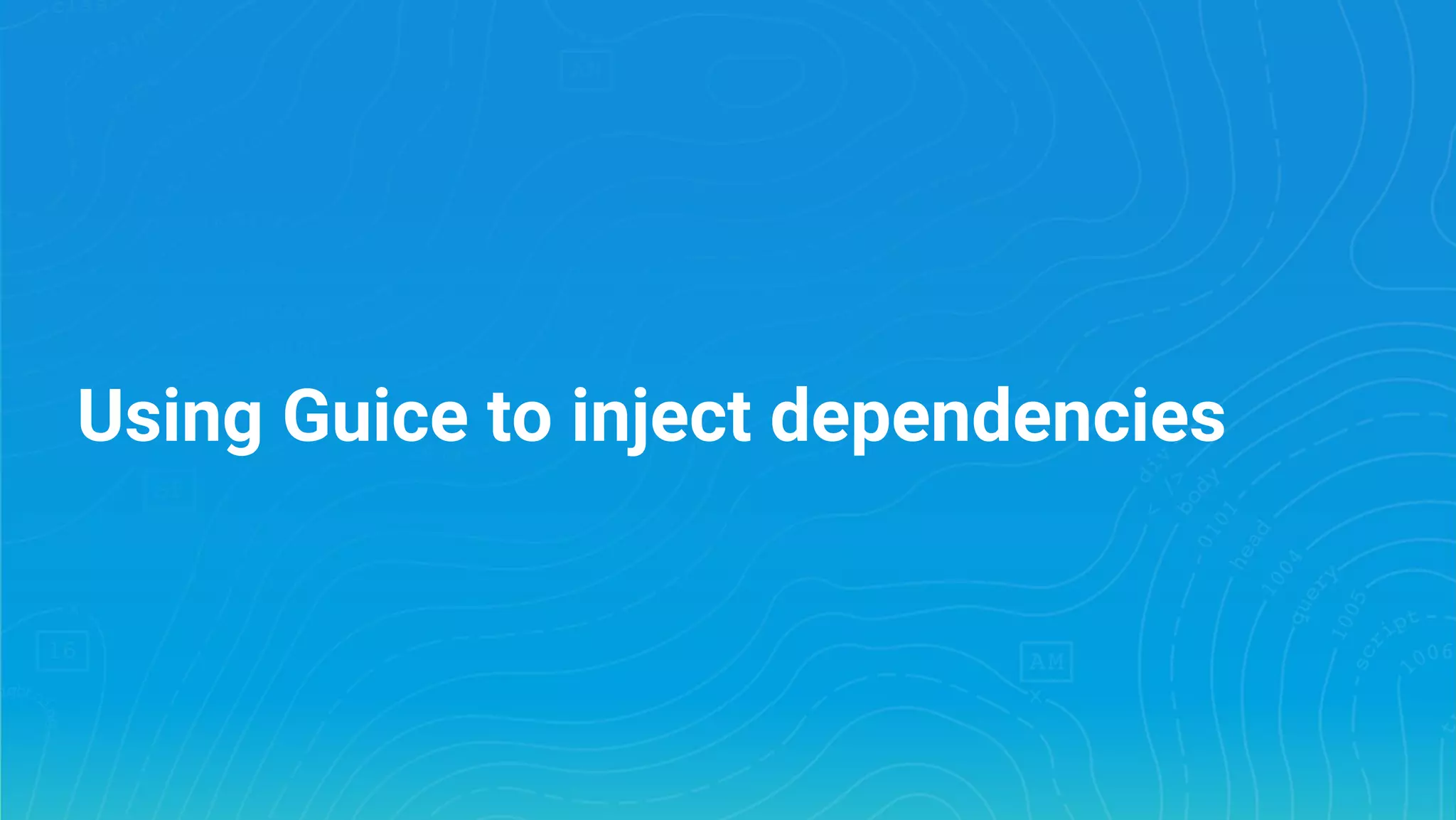Using Guice to inject dependencies 