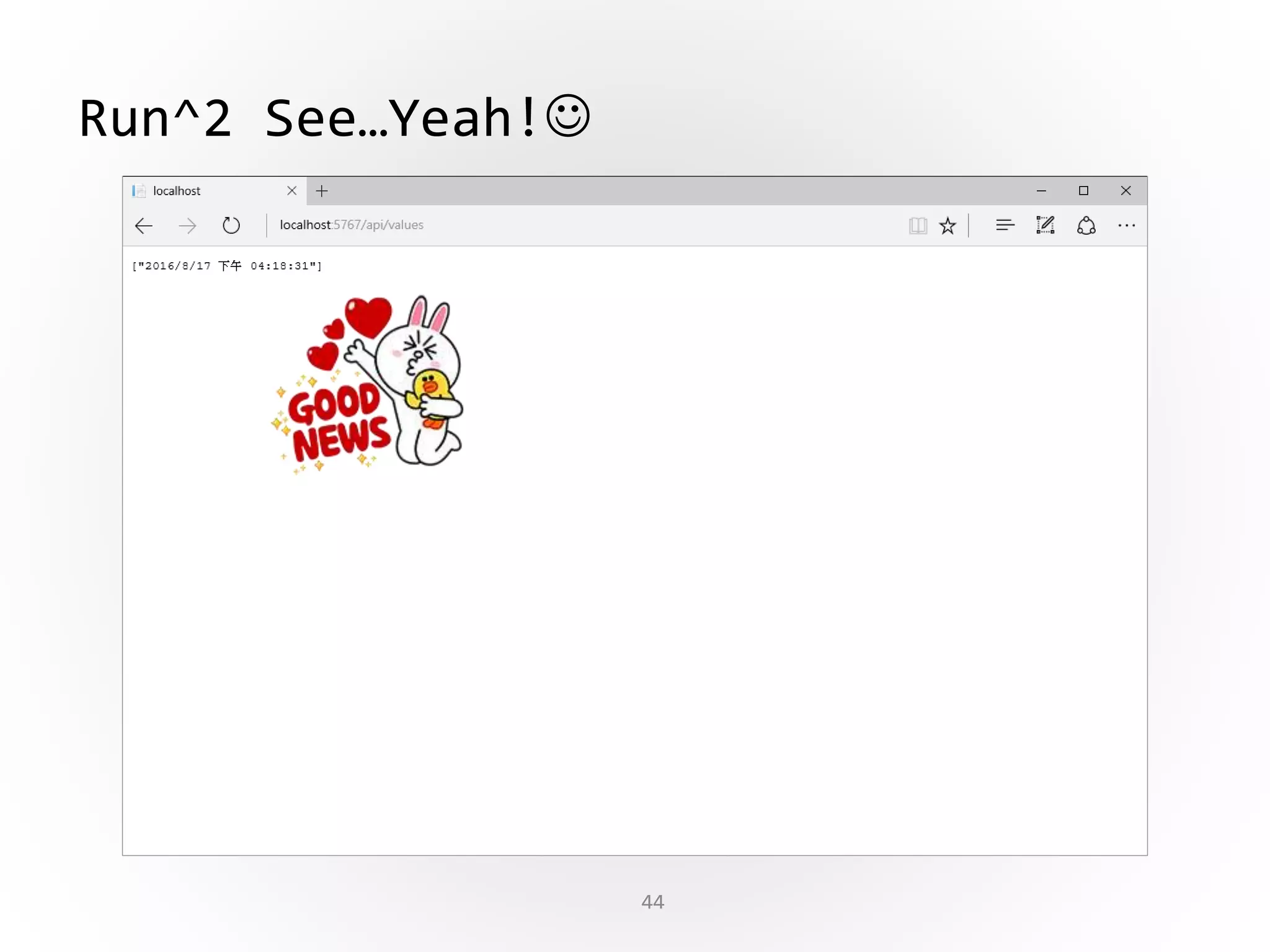 44
Run^2 See…Yeah!
 