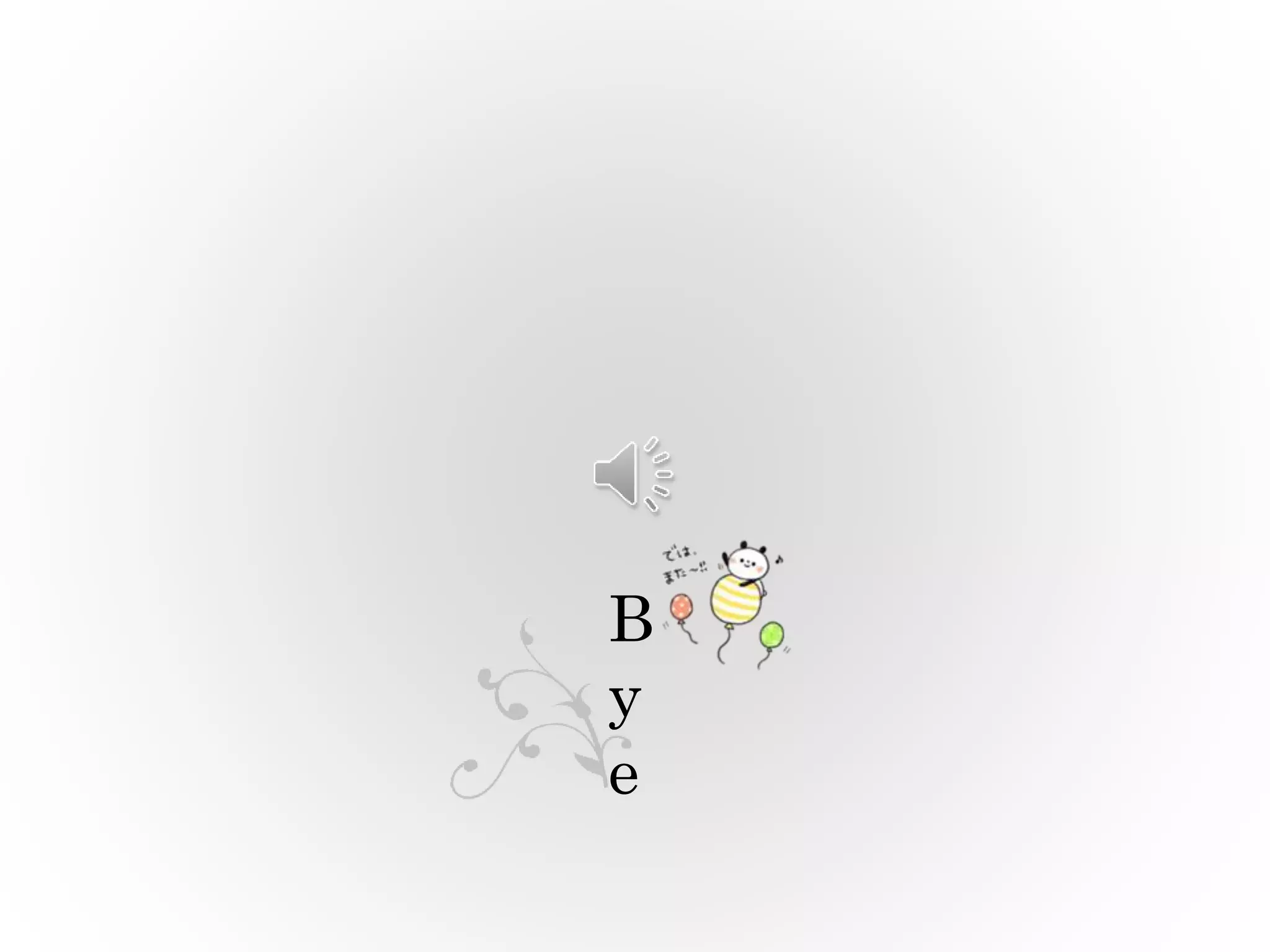 B
y
e
 