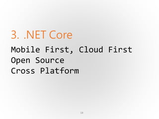 3. .NET Core
18
Mobile First, Cloud First
Open Source
Cross Platform
 