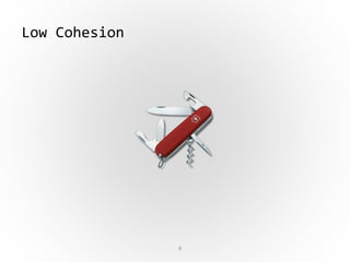 6
Low Cohesion
 