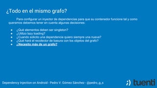 Pedro V. Gómez Sánchez - pedro@karumi.com - @pedro_g_s - github.com/pedrovgs
What can I do?
Extract implementation details out of the business logic.
Develop software being agnostic of the Framework or the Runtime used.
Implementation details are provided using the dependency injector and
your business logic does not depend on it.
 