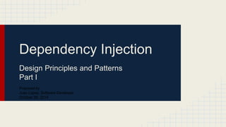 Dependency Injection 
Design Principles and Patterns 
Part I 
Prepared by 
Juan Lopez, Software Developer 
October 29, 2014 
 