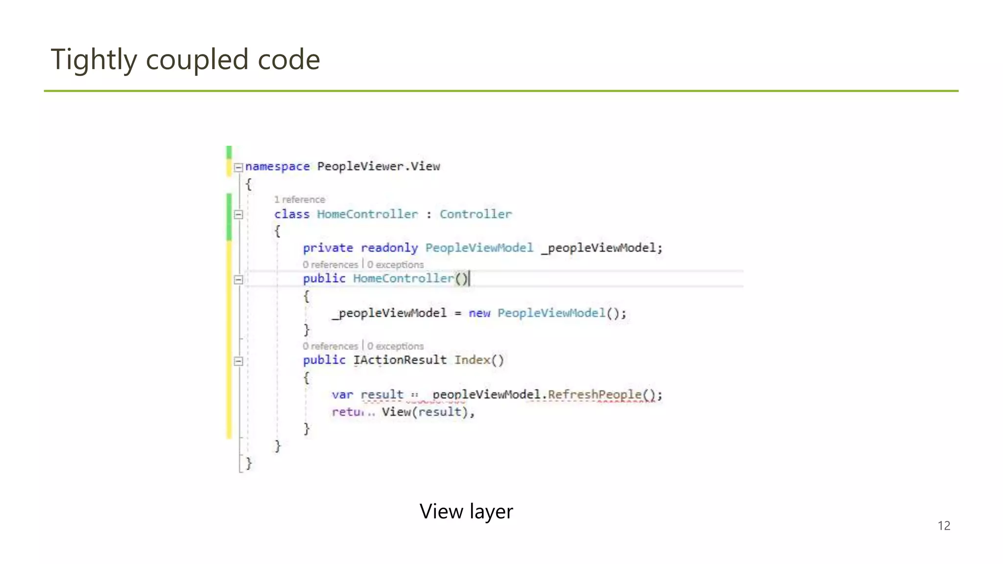 12
Tightly coupled code
View layer
 
