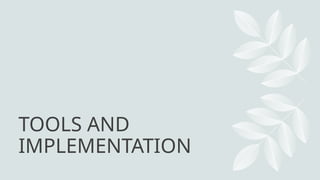 TOOLS AND
IMPLEMENTATION
 