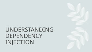 UNDERSTANDING
DEPENDENCY
INJECTION
 