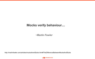 ~Martin Fowler
http://martinfowler.com/articles/mocksArentStubs.html#TheDifferenceBetweenMocksAndStubs
 