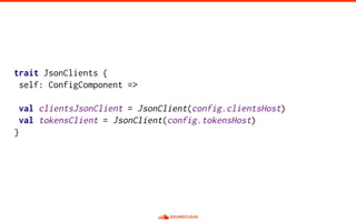 trait JsonClients {
self: ConfigComponent =>
val clientsJsonClient = JsonClient(config.clientsHost)
val tokensClient = JsonClient(config.tokensHost)
}
 
