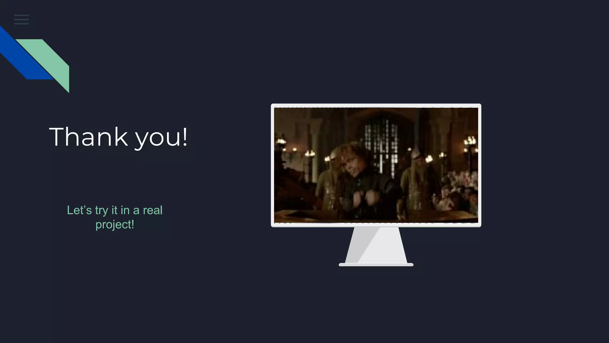 Thank you!
Let’s try it in a real
project!
 