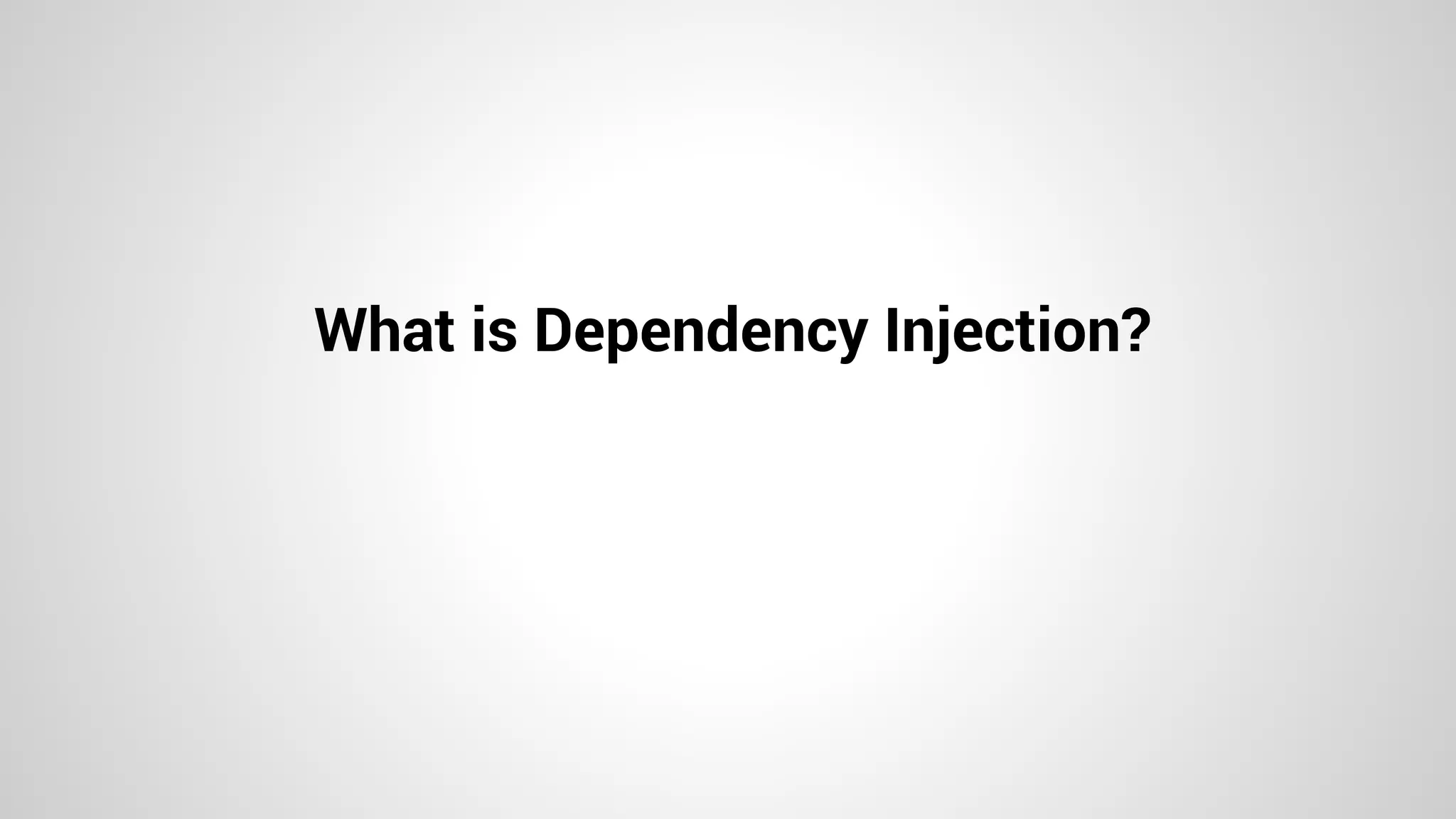 What is Dependency Injection?
 