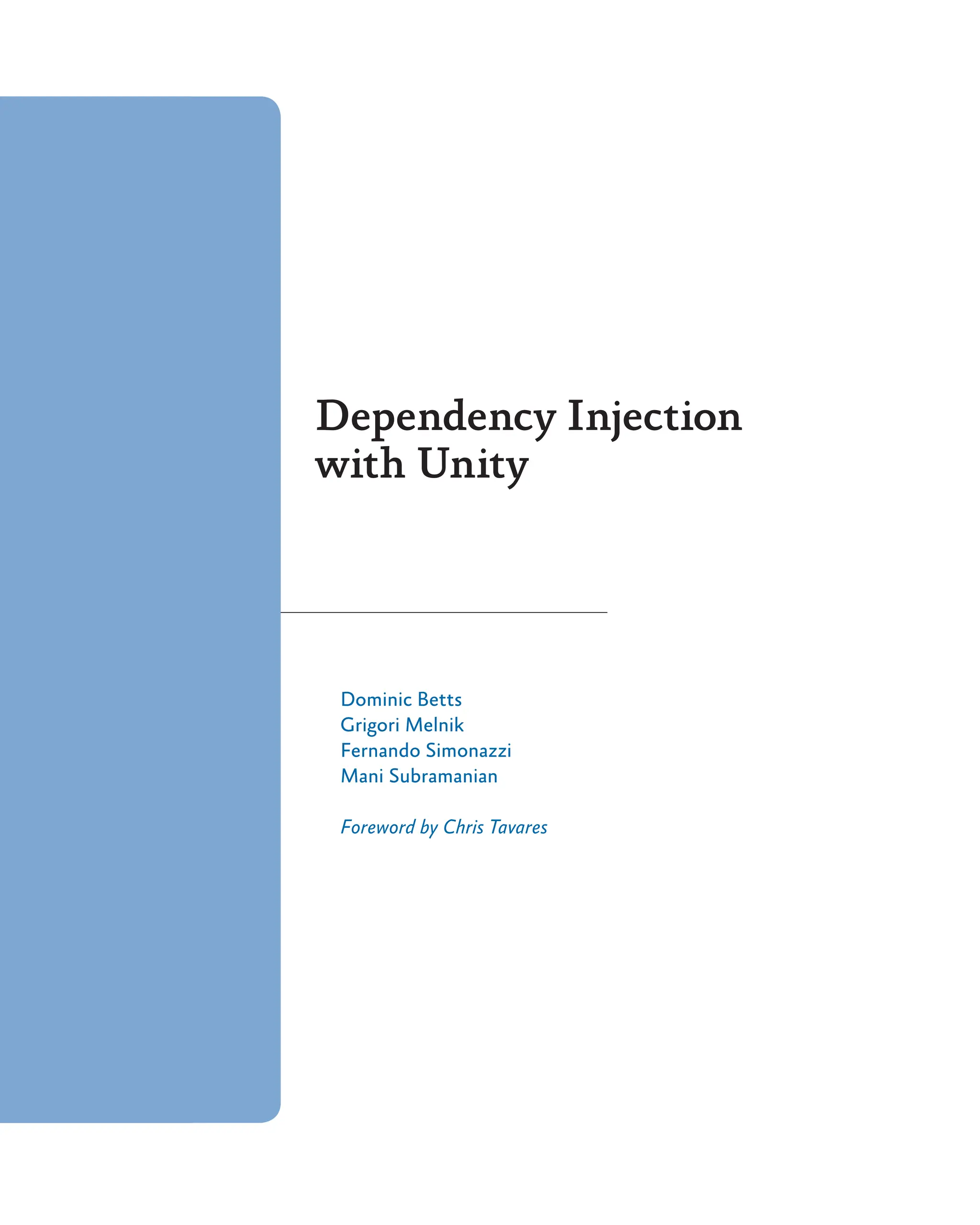 Dependency Injection
with Unity
Dominic Betts
Grigori Melnik
Fernando Simonazzi
Mani Subramanian
Foreword by Chris Tavares
 