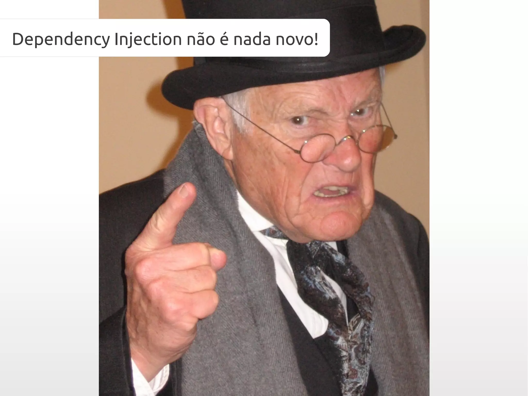 Dependency Injection não é nada novo!
 