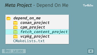 TurtleSec
@pati_gallardo 42
Meta Project - Depend On Me
📂 depend_on_me
📁 conan_project
📁 cpm_project
📁 fetch_content_project
📁 vcpkg_project
CMakeLists.txt
TurtleSec
 