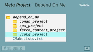 TurtleSec
@pati_gallardo 48
Meta Project - Depend On Me
📂 depend_on_me
📁 conan_project
📁 cpm_project
📁 fetch_content_project
📁 vcpkg_project
CMakeLists.txt
TurtleSec
 