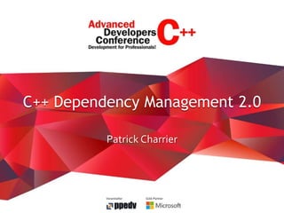 Veranstalter Gold-Partner
Patrick Charrier
C++ Dependency Management 2.0
 