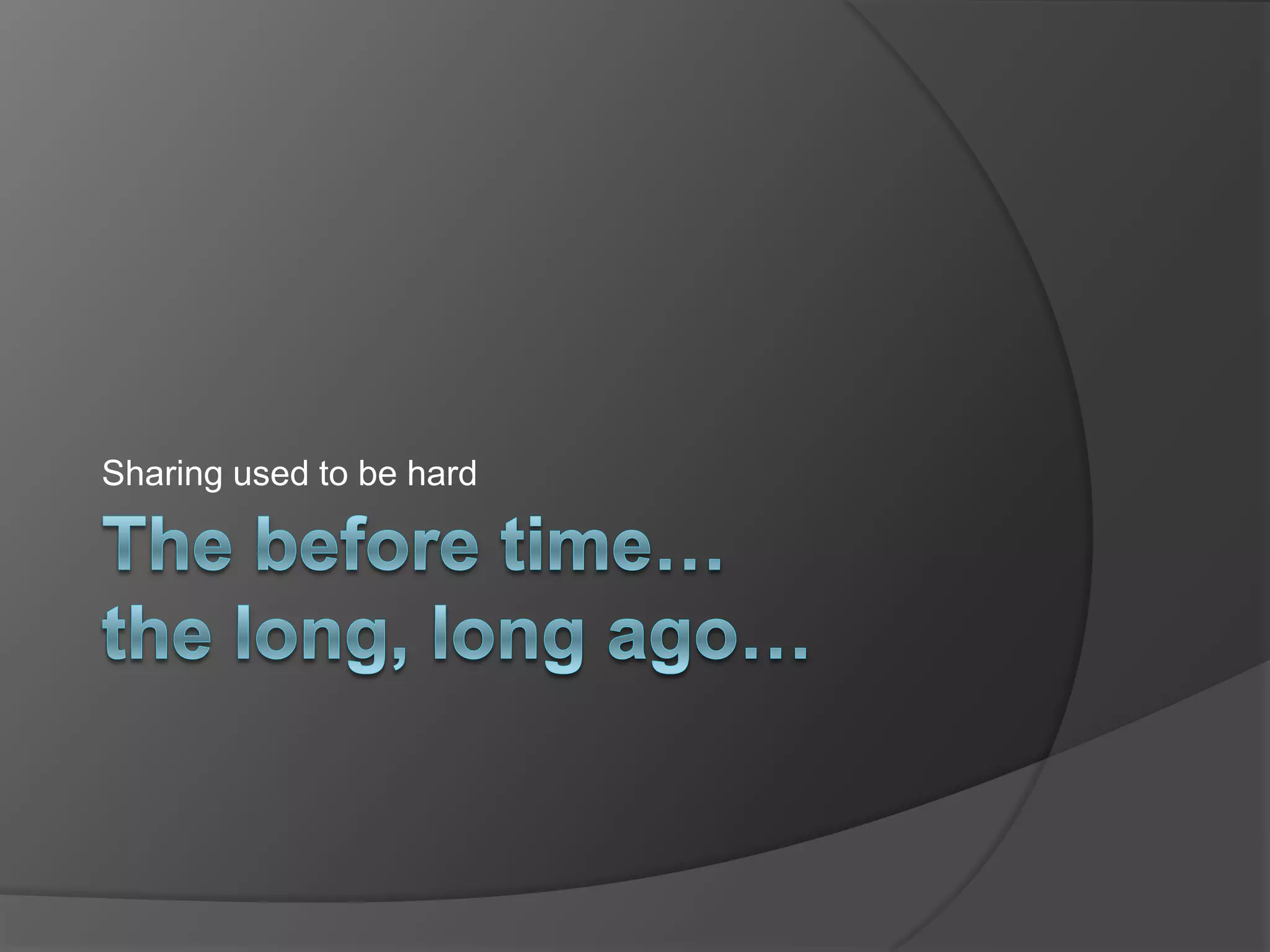 Sharing used to be hard

 