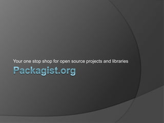 Your one stop shop for open source projects and libraries

 