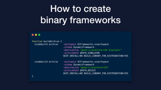 How to create
binary frameworks
 