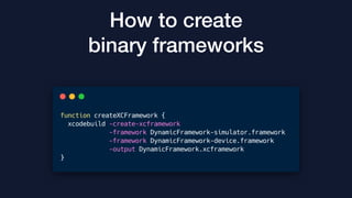 How to create
binary frameworks
 