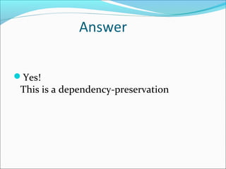 Answer
Yes!
This is a dependency-preservation
 