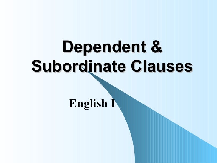 Dependent & subordinate clauses