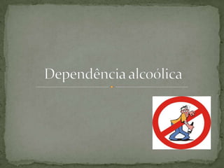 Dependência alcoólica 