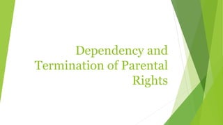 Dependency and 
Termination of Parental 
Rights 
 