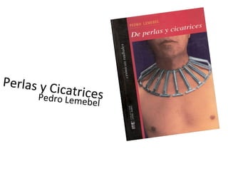 Perlas y Cicatrices Pedro Lemebel 