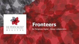 Fronteers 
De Persgroep Digital - Design collaboration 
 