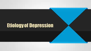 Etiologyof Depression
 
