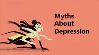 Myths
About
Depression
 