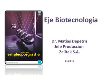Dr. Matías Depetris Jefe Producción  Zelltek S.A. 01 09 11 