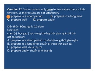 Question 22. Some students only cram for tests when there is little
time left, so their results are not satisfactory.
A. p...