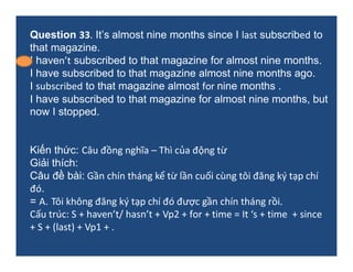 Question 33. It’s almost nine months since I last subscribed to
that magazine.
I haven’t subscribed to that magazine for a...