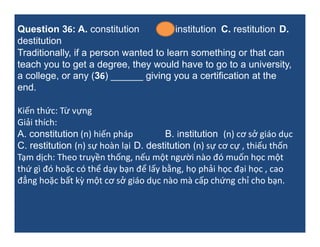 Question 36: A. constitution B. institution C. restitution D.
destitution
Traditionally, if a person wanted to learn somet...
