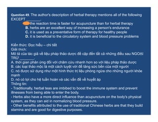 Question 49. The author's description of herbal therapy mentions all of the following
EXCEPT _______.
A. the reaction time...