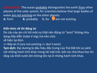 Question 28: The ocean probably distinguishes the earth from other
planets of the solar system, for scientistsbelieve that...