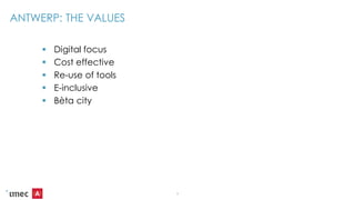 ANTWERP: THE VALUES
 Digital focus
 Cost effective
 Re-use of tools
 E-inclusive
 Bèta city
5
 