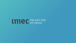 THE IMEC SIDE
OF THINGS
 