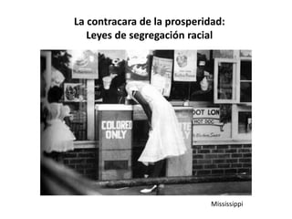 La contracara de la prosperidad:
Leyes de segregación racial
Mississippi
 