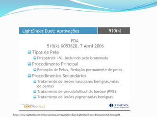 http://www.rightech.com.br/documentacao//lightsheerduet/LightSheerDuet_TreinamentoClinico.pdf
 