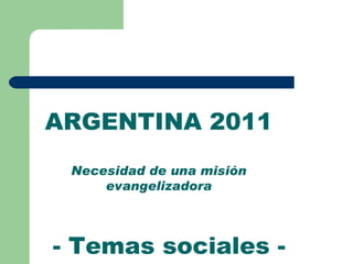 ARGENTINA 2011 Necesidad de una misión evangelizadora - Temas sociales - 