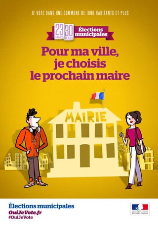 J e v o t e d a n s MARS cMARS u n e d e 1 0 0 0 h a b i ta n t s e t p l u s
une omm

MARS MARS

Pour ma ville,
je choisis
MARS MARS
le prochain maire
MARS MARS

élections municipales

OuiJeVote.fr
#OuiJeVote

 