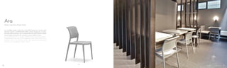 310
Design Jorge Pensi Design Studio
Ara
La maniglia segno d’identità contraddistingue Ara anche nella
versione sedia. Caratterizzata dalla stessa eleganza e pulizia
formale della poltrona, Ara è disponibile nei colori bianco, grigio
chiaro, grigio antracite, blu, marrone, rosso, sabbia e nero.
Ara is provided with a handle in the back also in the chair version.
Characterized by the same elegance and clear lines of the
armchair, Ara is available in white, clear grey, anthracite grey,
blue, brown, red, beige or black colours.
1918
 