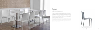 700
Leggera e impilabile, la sedia Mya ha seduta e schienale in
polipropilene e telaio in un unico pezzo in pressofusione di alluminio
con gambe affusolate. Mya è disponibile nei colori nero, bianco,
rosso, sabbia e grigio antracite. Gambe verniciate in tinta con
la scocca oppure in alluminio lucidato o satinato. Disponibile la
poltrona e lo sgabello altezza 750 mm.
Lightweight and stackable, Mya chair has polypropylene seat and
back and die-casted aluminium frame with tapered legs. Colours
available for Mya chair: black, white, red, beige and anthracite
grey. Powder coated aluminium legs in the same colour of the
shell or in polished or brushed aluminium. Available armchair and
barstool in height 750 mm.
Design Claudio Dondoli, Marco Pocci
Mya
2726
 