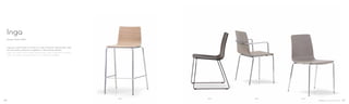 5616 5619 5614 5613
Design Pedrali RD
Inga
Inga può avere telaio in tondino o tubo d’acciaio. Disponibile nelle
versioni sedia, poltrona e sgabello in due diverse altezze.
Inga has steel rod or steel tube frame. Inga collection includes
chair, armchair and barstools in two different heights.
68 69
 