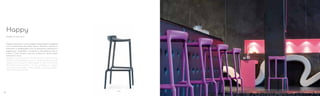 490
Design Cristian Gori
Happy
Happy nasce da un unico progetto che prevede tre sgabelli
con caratteristiche ed utilizzi diversi. Stabile e robusto, è
realizzato in polipropilene che ne garantisce resistenza e
leggerezza. Impilabile e versatile, è utilizzabile anche in
esterni. Colori: bianco, arancio, ciclamino, verde, grigio
antracite e rosso.
Happy, unconventional sittings family, multipurpose
barstool in three different versions. Made of polypropylene,
stable and strong but lightweight at the same time.
Stackable and versatile, it is also suitable for outdoor
use. Colours available: white, orange, cyclamen, green,
anthracite grey and red.
7372
 