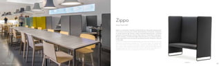 ZIP2P/140
Zippo è un divanetto imbottito caratterizzato da linee pulite ed essenziali.
Una nicchia di privacy per isolarsi dall’ambiente circostante. L’altezza e
la conformazione dei fianchi e dello schienale garantiscono un’ottima
capacità fonoassorbente, l’anima della seduta in poliuretano ignifugo a
densità variabile e l’inclinazione dello schienale offrono un comfort assoluto.
Lungo il perimetro corre una zip che ne delinea le forme. Rivestito in tessuto
o finta pelle.
Zippo is an upholstered sofa featured by essential and fairly lines. A niche
of privacy where being isolated from the surroundings. The height and
structure of side and back guarantee a good soundproof capacity. The
seat, made of fire retardant polyurethane foam with variable density and
the slope backrest offer an extreme comfort. Along the perimeter runs a
zip that outlines its forms. Covered with fabric or simil leather.
Zippo
Design Pedrali RD
8988
 
